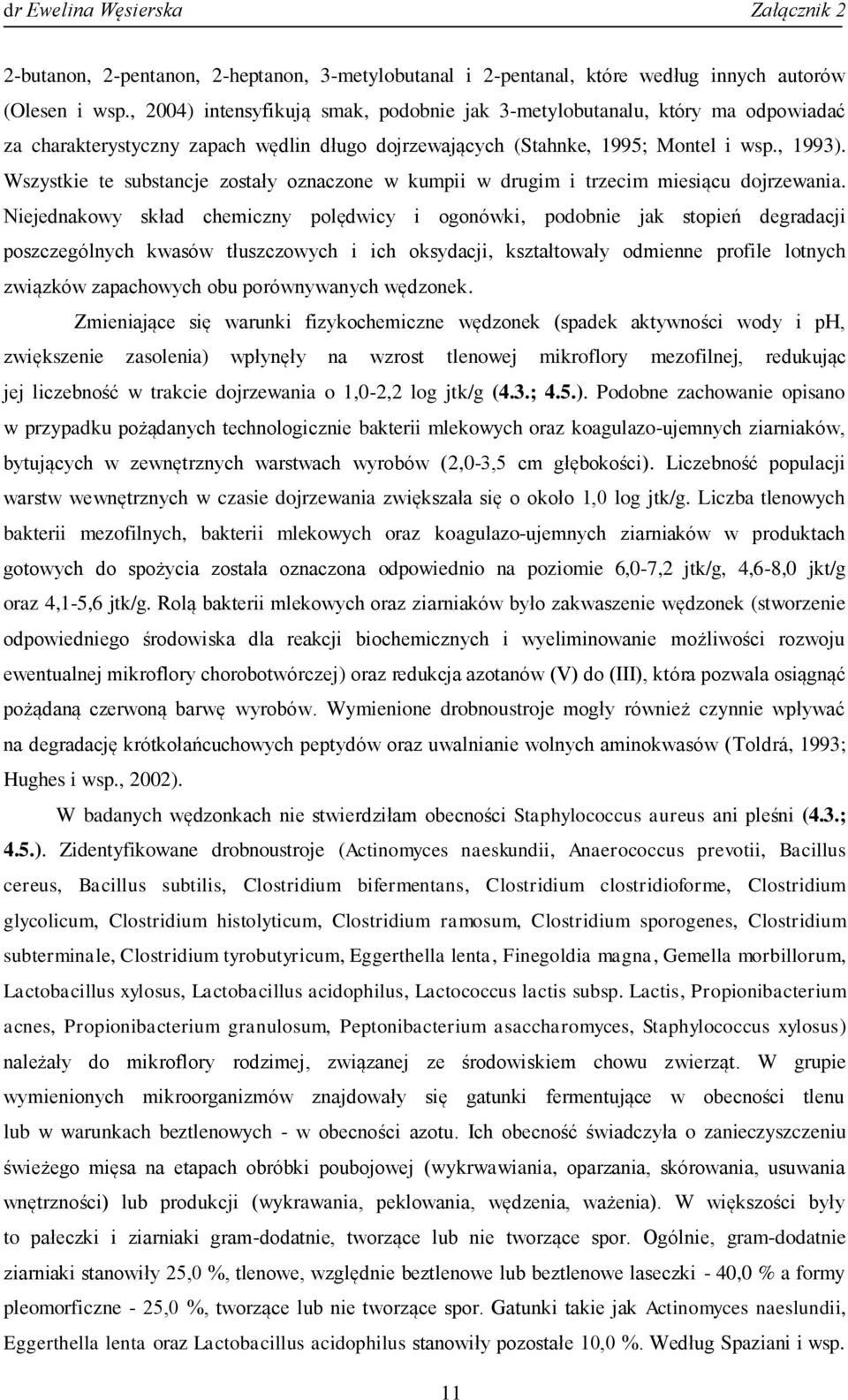 Wszystkie te substancje zostały oznaczone w kumpii w drugim i trzecim miesiącu dojrzewania.