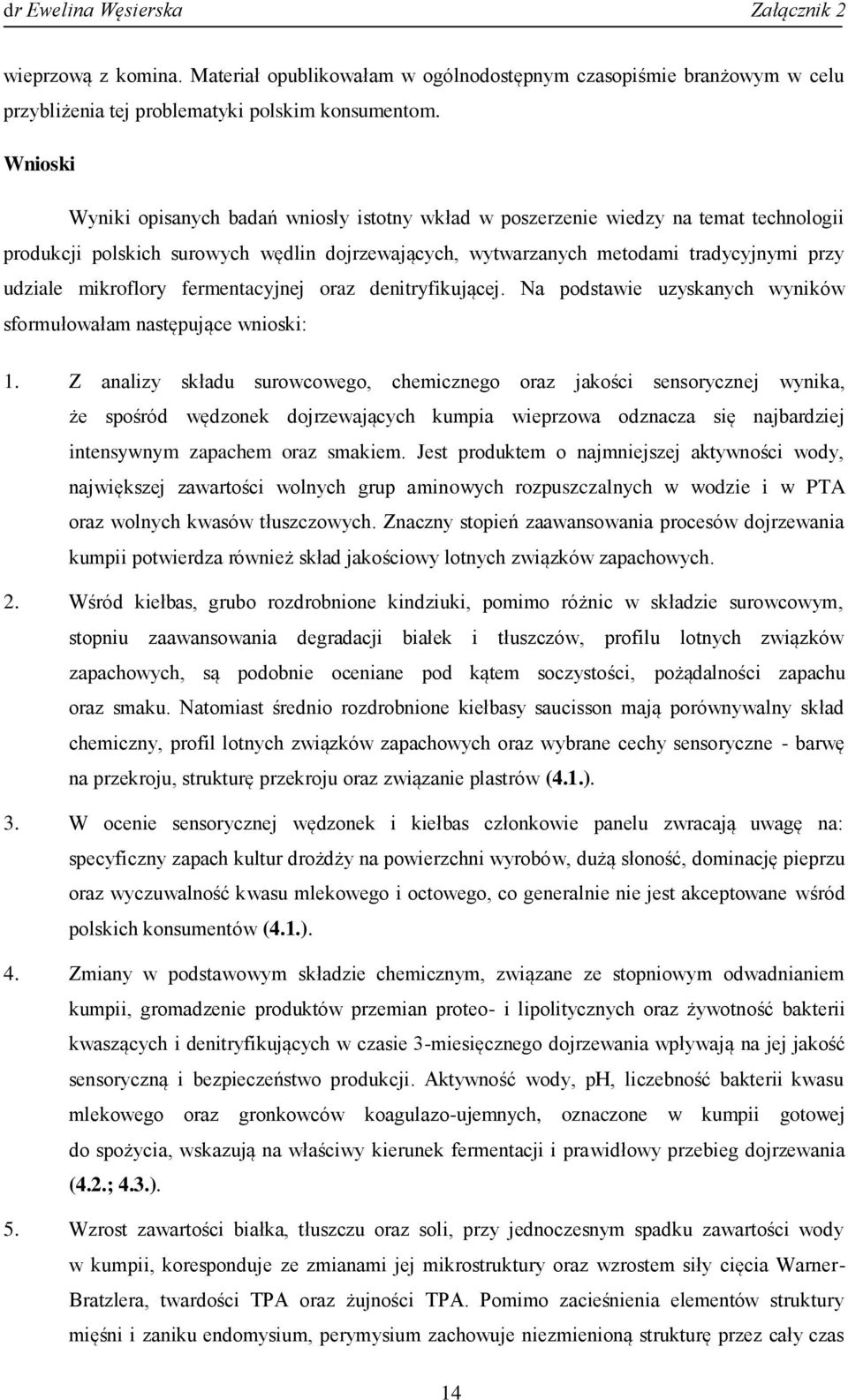 mikroflory fermentacyjnej oraz denitryfikującej. Na podstawie uzyskanych wyników sformułowałam następujące wnioski: 1.