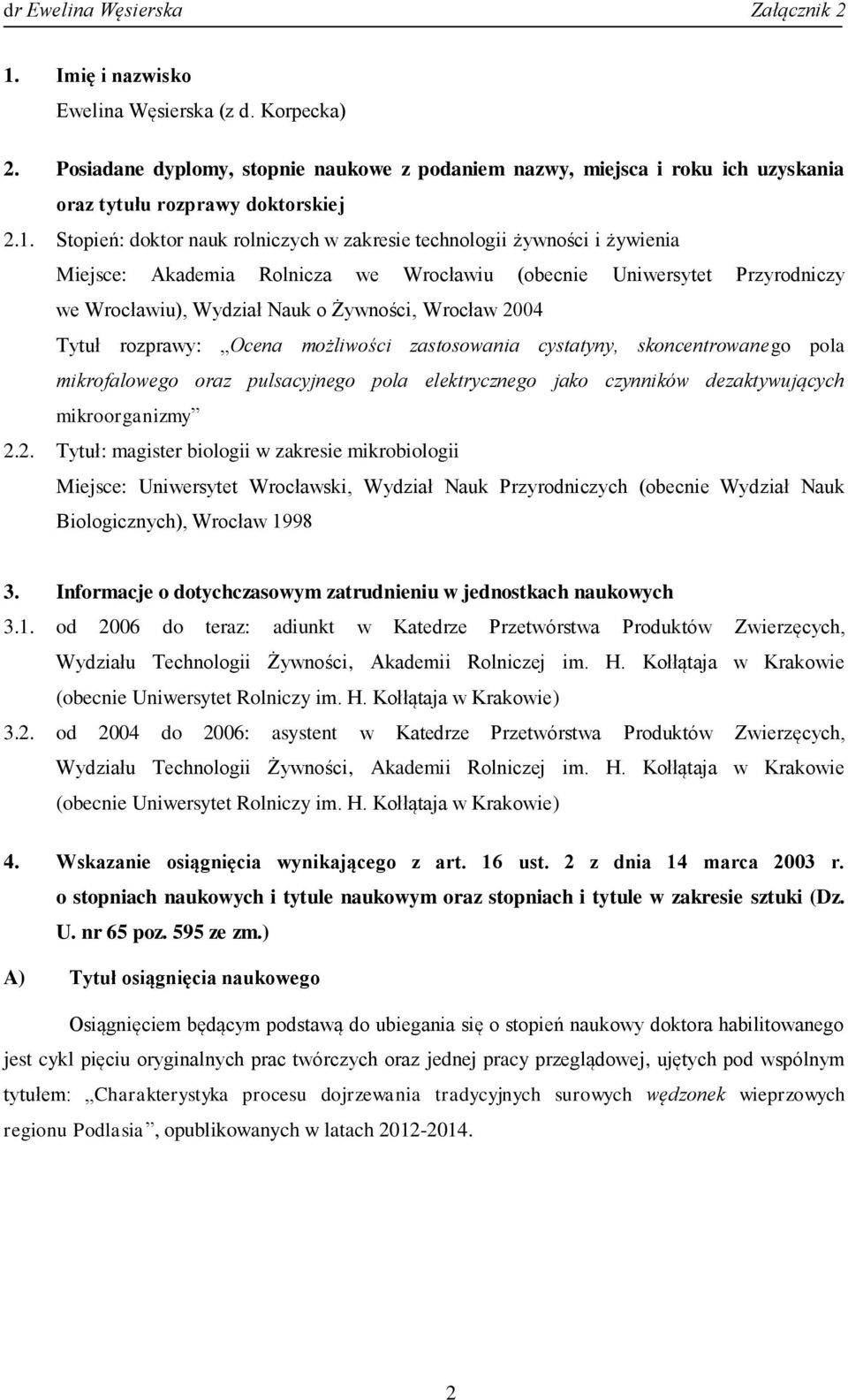 Ocena możliwości zastosowania cystatyny, skoncentrowanego pola mikrofalowego oraz pulsacyjnego pola elektrycznego jako czynników dezaktywujących mikroorganizmy 2.