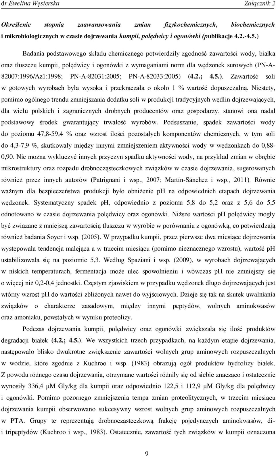 PN-A-82031:2005; PN-A-82033:2005) (4.2.; 4.5.). Zawartość soli w gotowych wyrobach była wysoka i przekraczała o około 1 % wartość dopuszczalną.