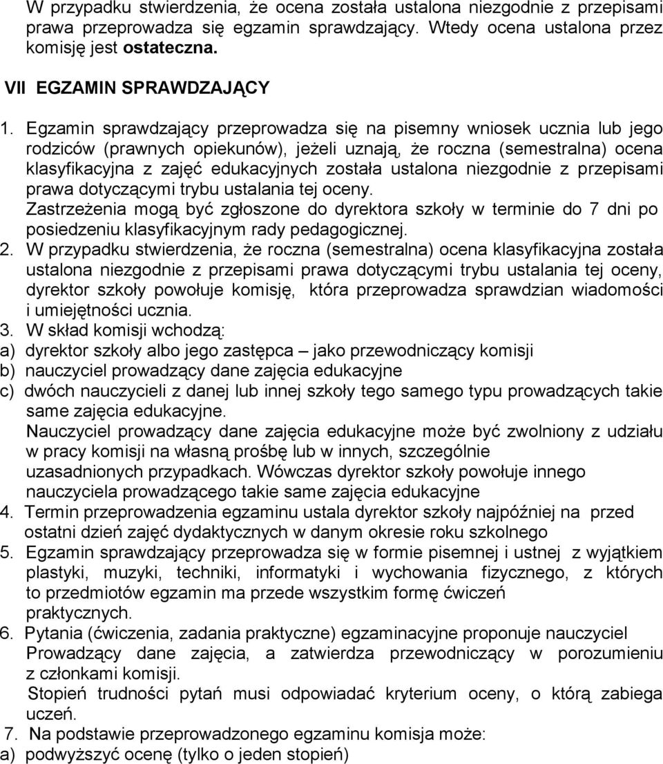 ustalona niezgodnie z przepisami prawa dotyczącymi trybu ustalania tej oceny. Zastrzeżenia mogą być zgłoszone do dyrektora szkoły w terminie do 7 dni po posiedzeniu klasyfikacyjnym rady pedagogicznej.