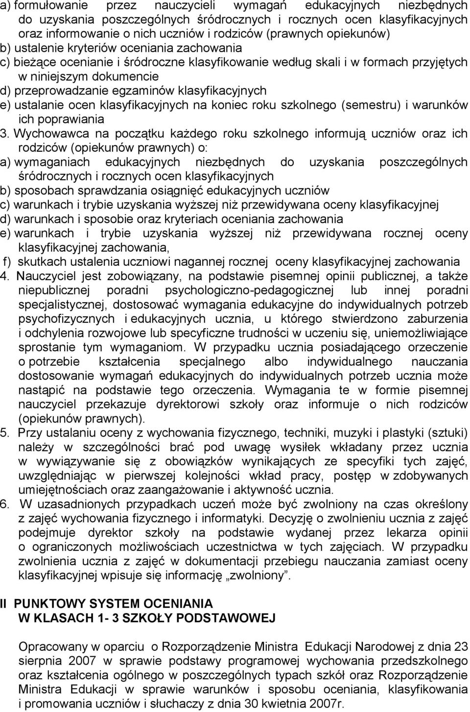 klasyfikacyjnych e) ustalanie ocen klasyfikacyjnych na koniec roku szkolnego (semestru) i warunków ich poprawiania 3.