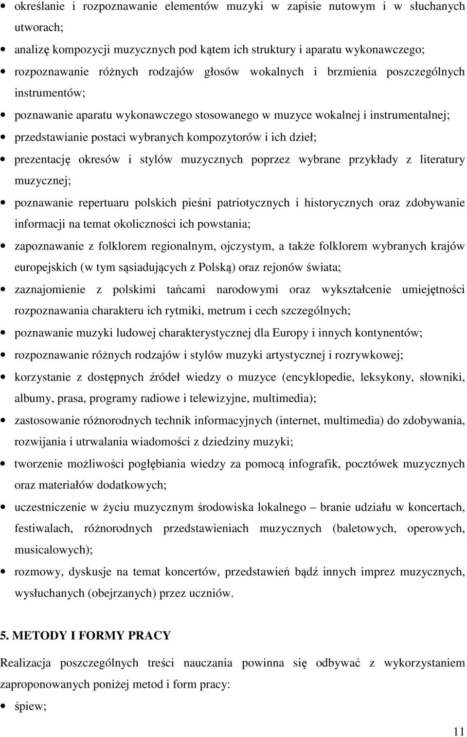 prezentację okresów i stylów muzycznych poprzez wybrane przykłady z literatury muzycznej; poznawanie repertuaru polskich pieśni patriotycznych i historycznych oraz zdobywanie informacji na temat