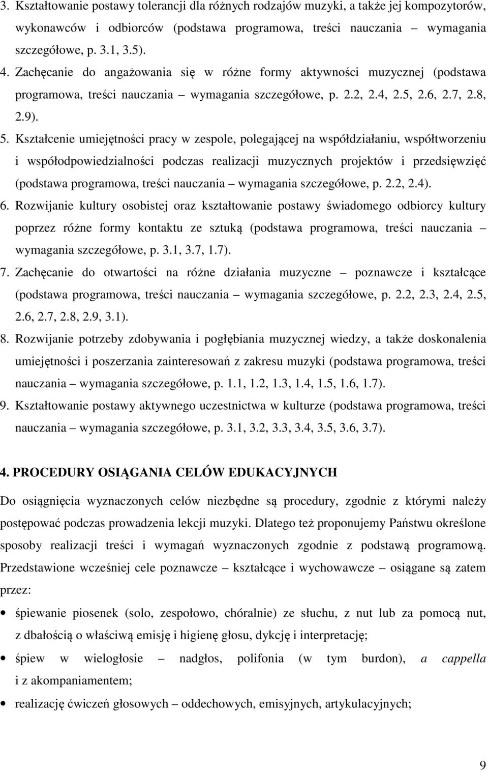 Kształcenie umiejętności pracy w zespole, polegającej na współdziałaniu, współtworzeniu i współodpowiedzialności podczas realizacji muzycznych projektów i przedsięwzięć (podstawa programowa, treści