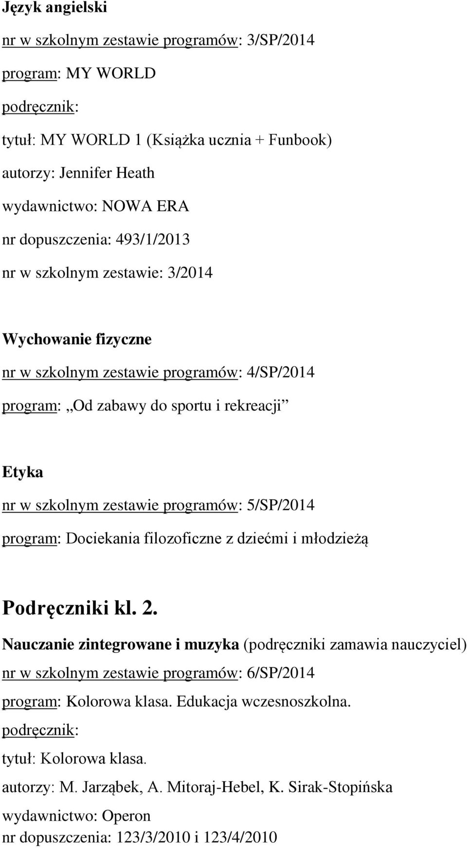 5/SP/2014 program: Dociekania filozoficzne z dziećmi i młodzieżą Podręczniki kl. 2.
