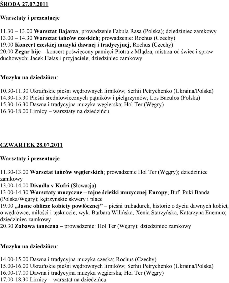 00 Zegar bije koncert poświęcony pamięci Piotra z Mlądza, mistrza od świec i spraw duchowych; Jacek Hałas i przyjaciele; dziedziniec 10.30-11.