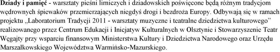 Odbywają się w ramach projektu Laboratorium Tradycji 2011 - warsztaty muzyczne i teatralne dziedzictwa kulturowego realizowanego