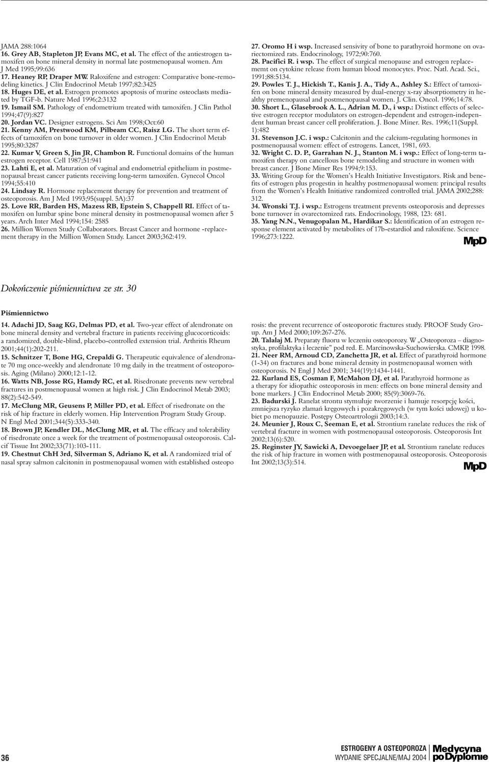 Estrogen promotes apoptosis of murine osteoclasts mediated by TGF-b. Nature Med 1996;2:3132 19. Ismail SM. Pathology of endometrium treated with tamoxifen. J Clin Pathol 1994;47(9):827 20. Jordan VC.