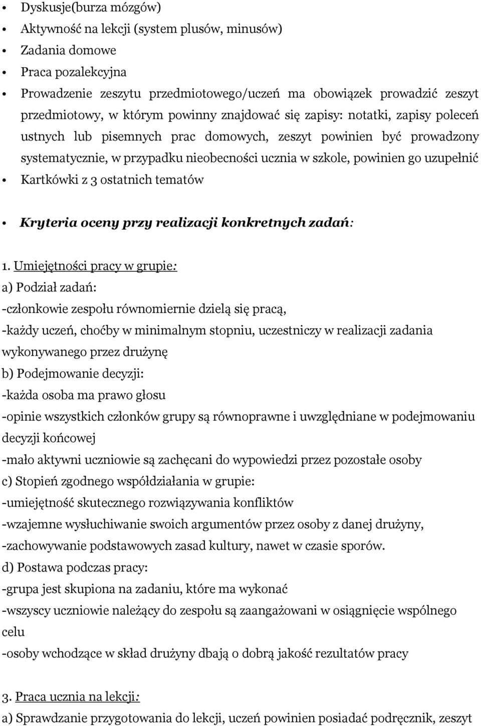 uzupełnić Kartkówki z 3 ostatnich tematów Kryteria oceny przy realizacji konkretnych zadań: 1.