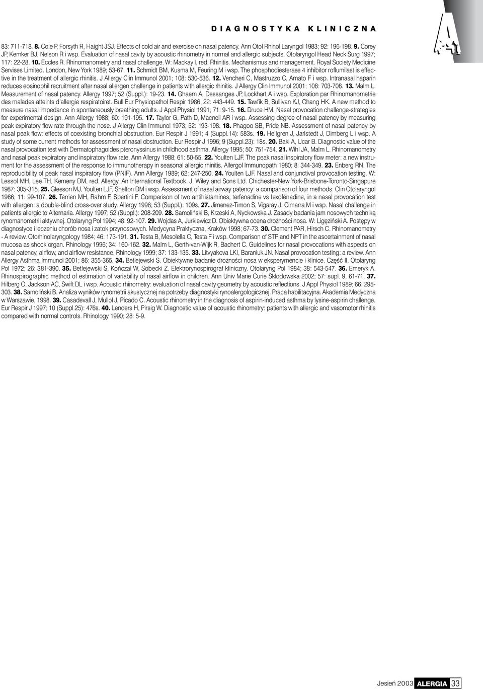 Rhinitis. Mechanismus and management. Royal Society Medicine Servises Limited. London, New York 1989; 53-67. 11. Schmidt BM, Kusma M, Feuring M i wsp.