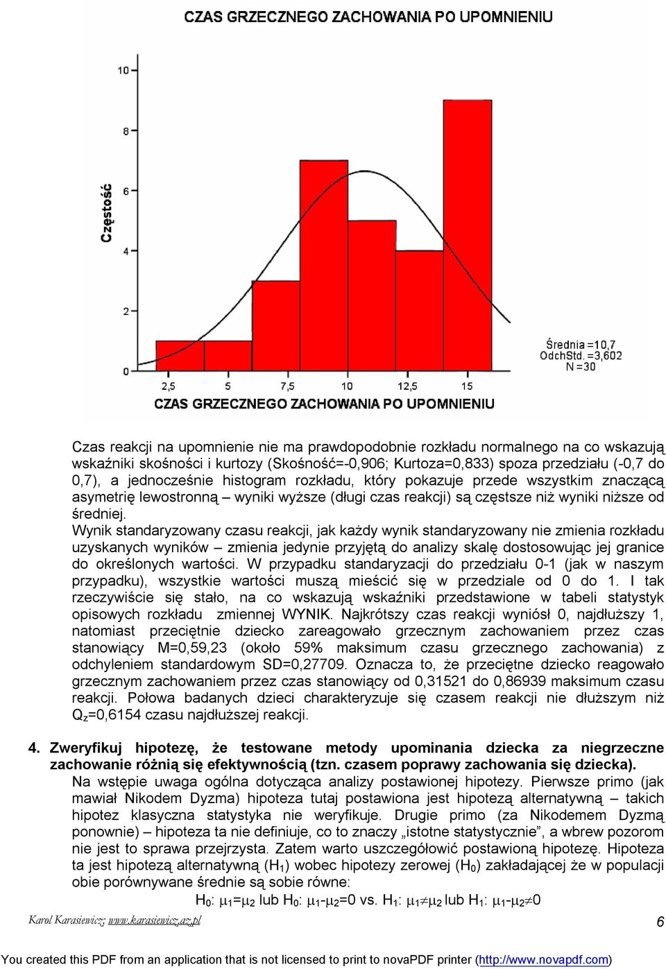 Wynik standaryzowany czasu reakcji, jak każdy wynik standaryzowany nie zmienia rozkładu uzyskanych wyników zmienia jedynie przyjętą do analizy skalę dostosowując jej granice do określonych wartości.