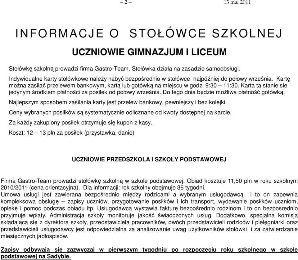 Karta ta stanie sie jedynym środkiem płatności za posiłek od połowy września. Do tego dnia będzie moŝliwa płatność gotówką.