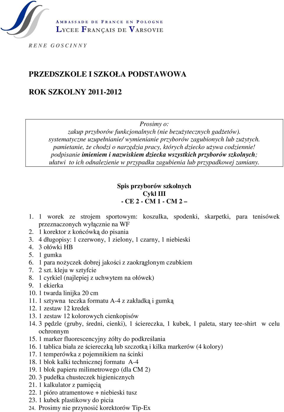 podpisanie imieniem i nazwiskiem dziecka wszystkich przyborów szkolnych; ułatwi to ich odnalezienie w przypadku zagubienia lub przypadkowej zamiany.