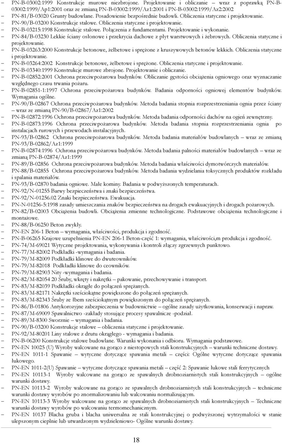 Posadowienie bezpośrednie budowli. Obliczenia statyczne i projektowanie. PN-90/B-03200 Konstrukcje stalowe. Obliczenia statyczne i projektowanie. PN-B-03215:1998 Konstrukcje stalowe.