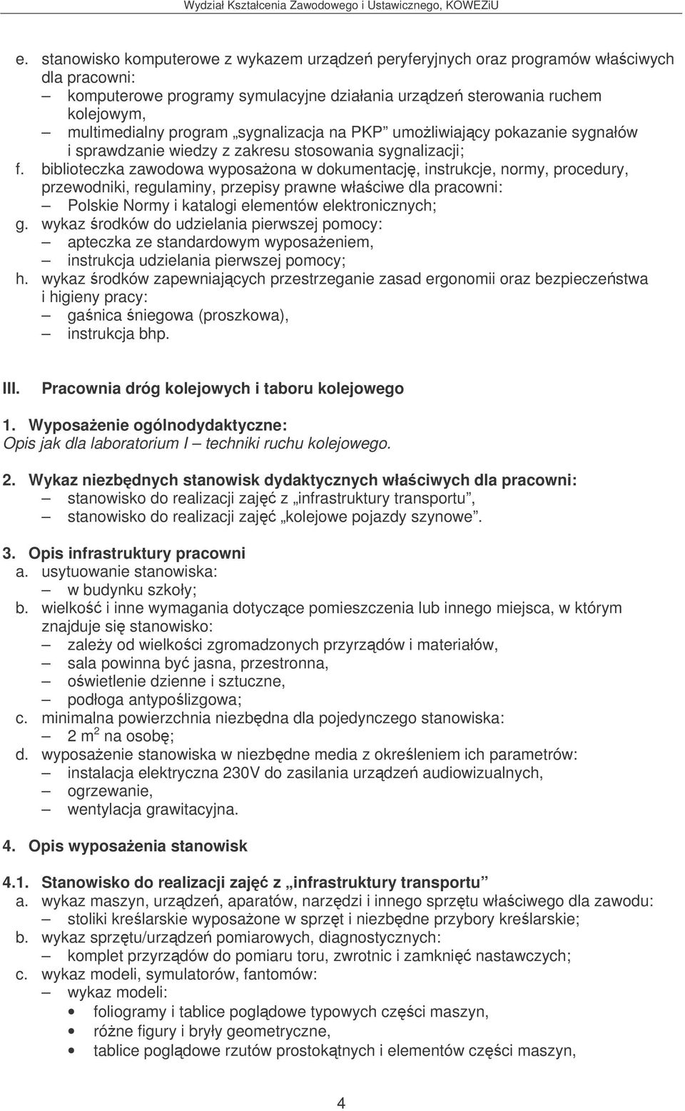 biblioteczka zawodowa wyposaona w dokumentacj, instrukcje, normy, procedury, Polskie Normy i katalogi elementów elektronicznych; g.