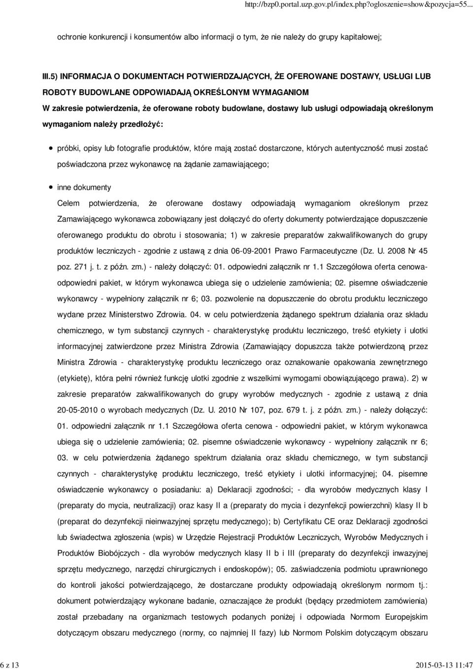 usługi odpowiadają określonym wymaganiom naleŝy przedłoŝyć: próbki, opisy lub fotografie produktów, które mają zostać dostarczone, których autentyczność musi zostać poświadczona przez wykonawcę na