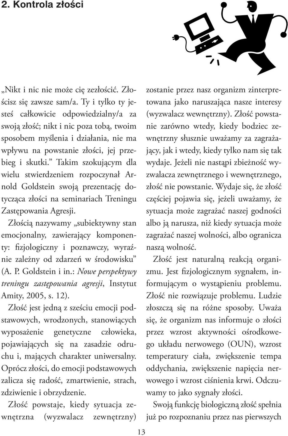 Takim szokującym dla wielu stwierdzeniem rozpoczynał Arnold Goldstein swoją prezentację dotycząca złości na seminariach Treningu Zastępowania Agresji.