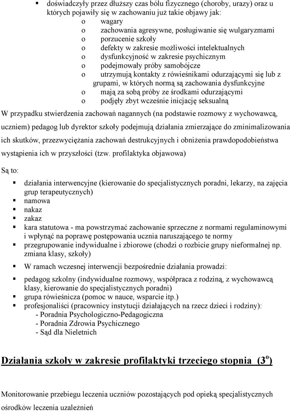 normą są zachowania dysfunkcyjne o mają za sobą próby ze środkami odurzającymi o podjęły zbyt wcześnie inicjację seksualną W przypadku stwierdzenia zachowań nagannych (na podstawie rozmowy z