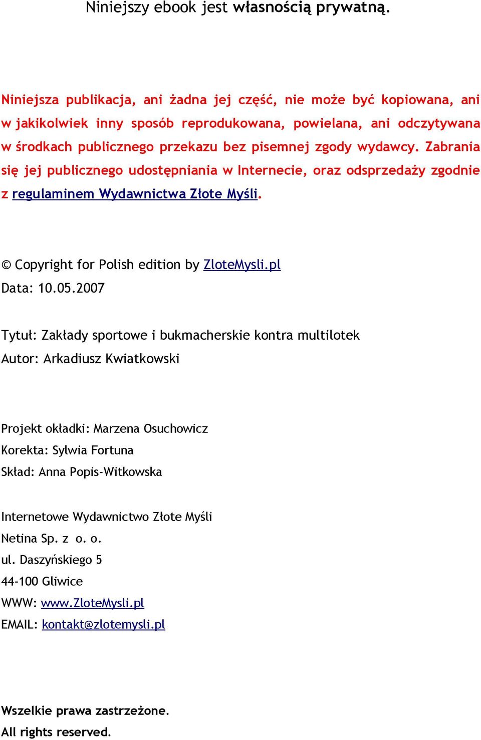 Zabrania się jej publicznego udostępniania w Internecie, oraz odsprzedaży zgodnie z regulaminem Wydawnictwa Złote Myśli. Copyright for Polish edition by ZloteMysli.pl Data: 10.05.