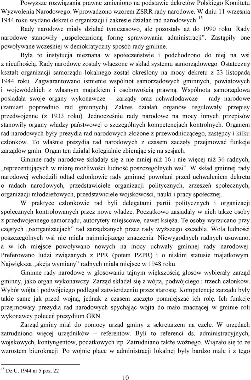 Rady narodowe stanowiły uspołecznioną formę sprawowania administracji. Zastąpiły one powoływane wcześniej w demokratyczny sposób rady gminne.