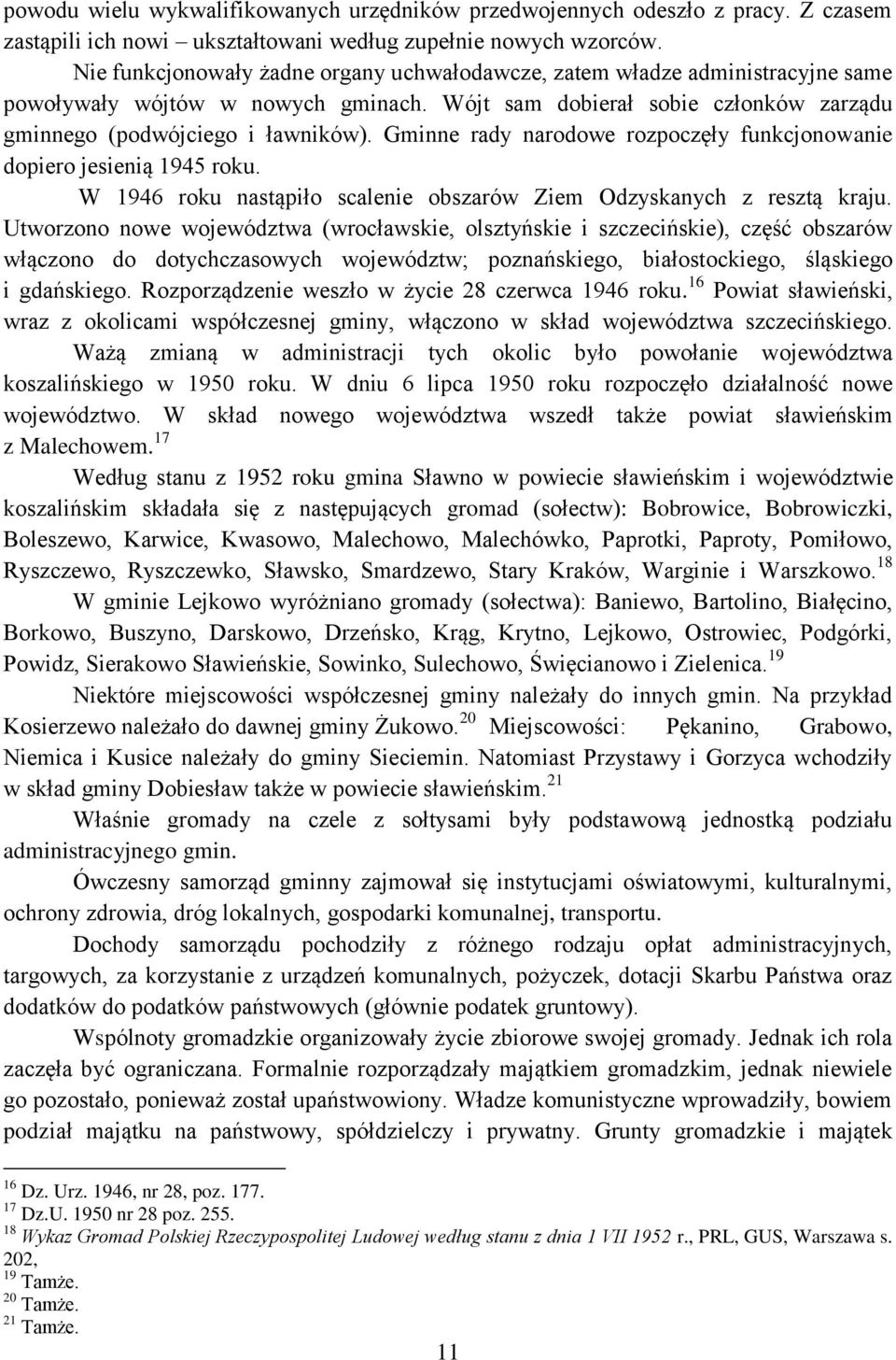 Gminne rady narodowe rozpoczęły funkcjonowanie dopiero jesienią 1945 roku. W 1946 roku nastąpiło scalenie obszarów Ziem Odzyskanych z resztą kraju.