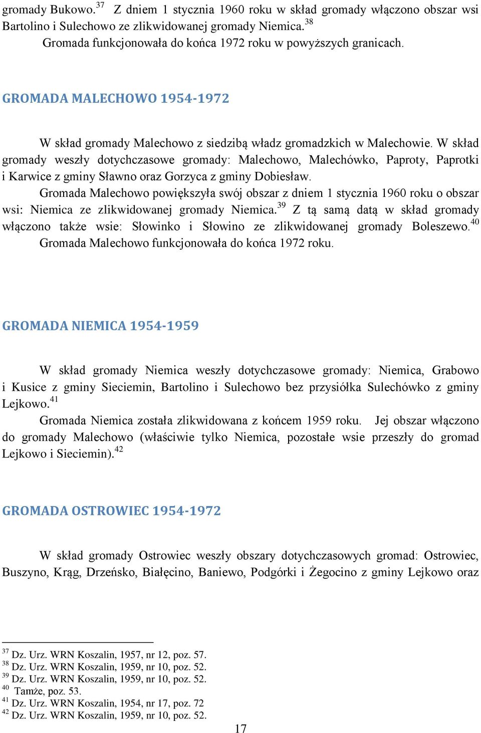 W skład gromady weszły dotychczasowe gromady: Malechowo, Malechówko, Paproty, Paprotki i Karwice z gminy Sławno oraz Gorzyca z gminy Dobiesław.