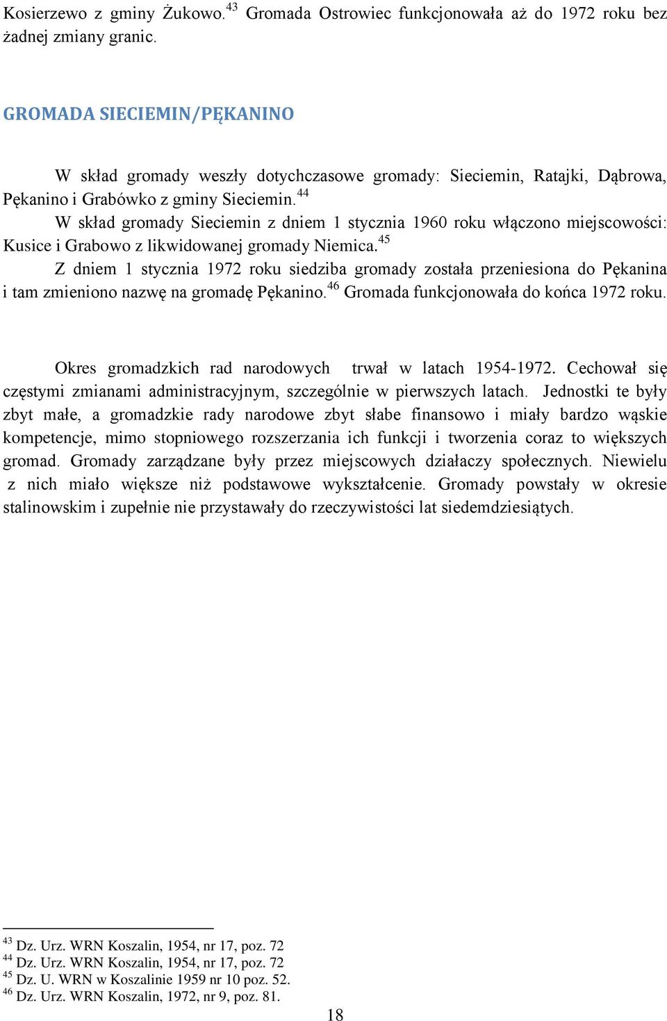 44 W skład gromady Sieciemin z dniem 1 stycznia 1960 roku włączono miejscowości: Kusice i Grabowo z likwidowanej gromady Niemica.