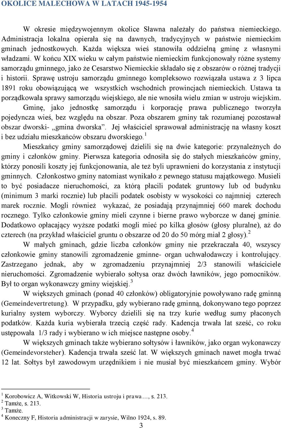 W końcu XIX wieku w całym państwie niemieckim funkcjonowały różne systemy samorządu gminnego, jako że Cesarstwo Niemieckie składało się z obszarów o różnej tradycji i historii.