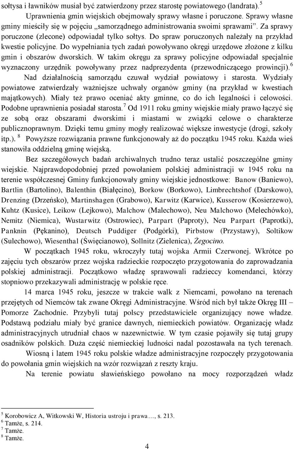 Do spraw poruczonych należały na przykład kwestie policyjne. Do wypełniania tych zadań powoływano okręgi urzędowe złożone z kilku gmin i obszarów dworskich.