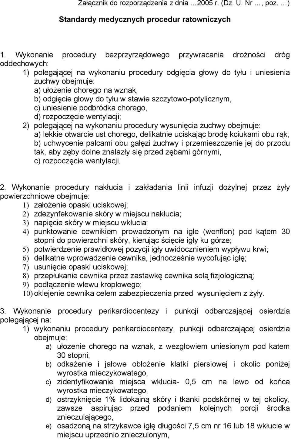 b) odgięcie głowy do tyłu w stawie szczytowo-potylicznym, c) uniesienie podbródka chorego, d) rozpoczęcie wentylacji; 2) polegającej na wykonaniu procedury wysunięcia żuchwy obejmuje: a) lekkie