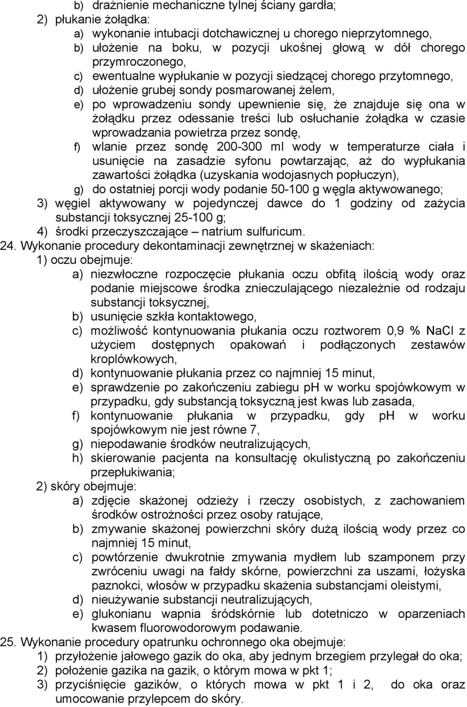 przez odessanie treści lub osłuchanie żołądka w czasie wprowadzania powietrza przez sondę, f) wlanie przez sondę 200-300 ml wody w temperaturze ciała i usunięcie na zasadzie syfonu powtarzając, aż do
