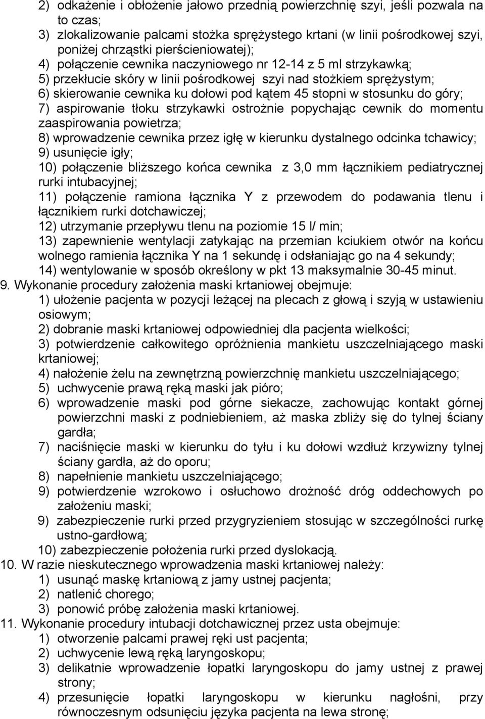 stopni w stosunku do góry; 7) aspirowanie tłoku strzykawki ostrożnie popychając cewnik do momentu zaaspirowania powietrza; 8) wprowadzenie cewnika przez igłę w kierunku dystalnego odcinka tchawicy;