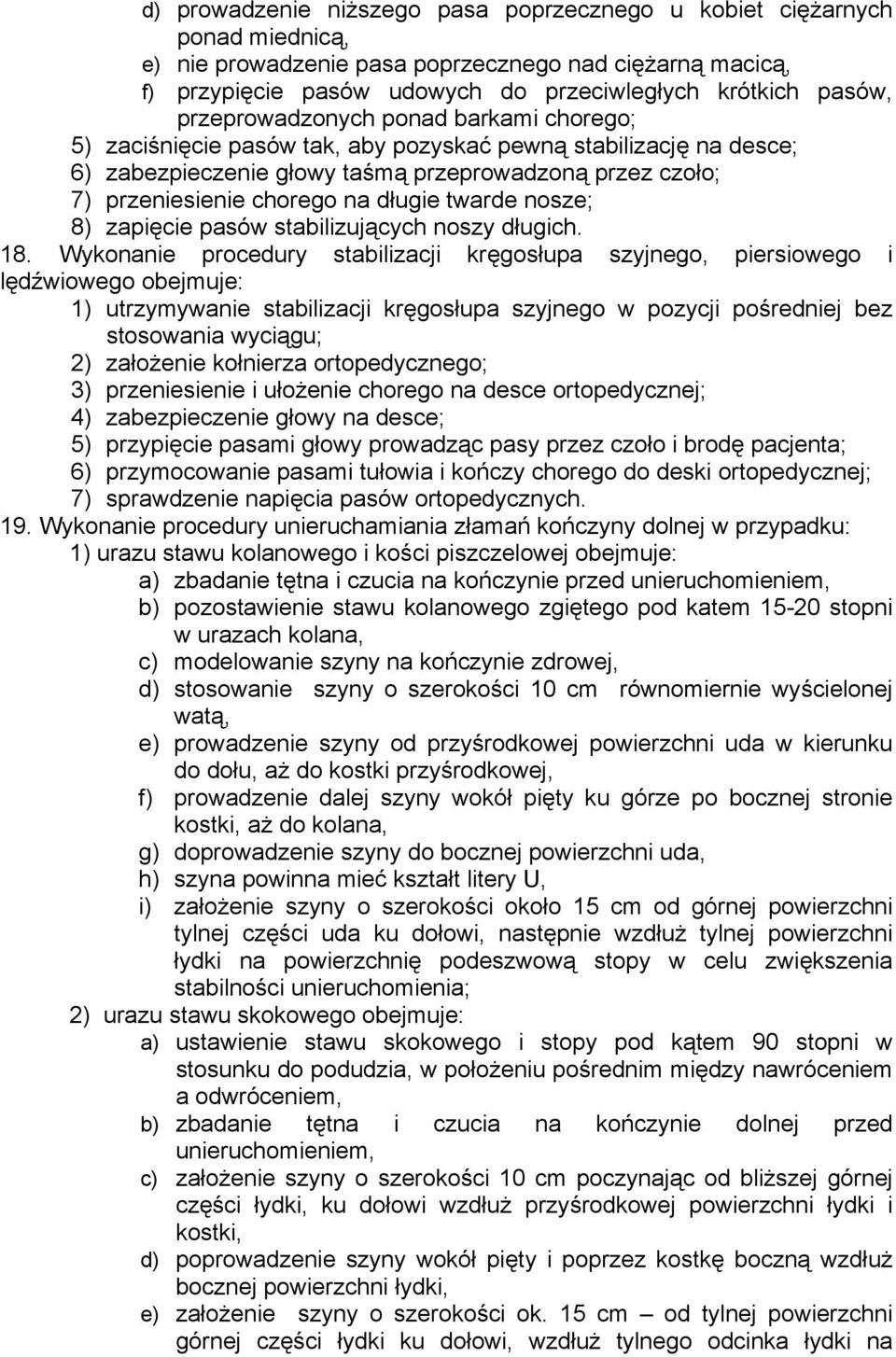 długie twarde nosze; 8) zapięcie pasów stabilizujących noszy długich. 18.