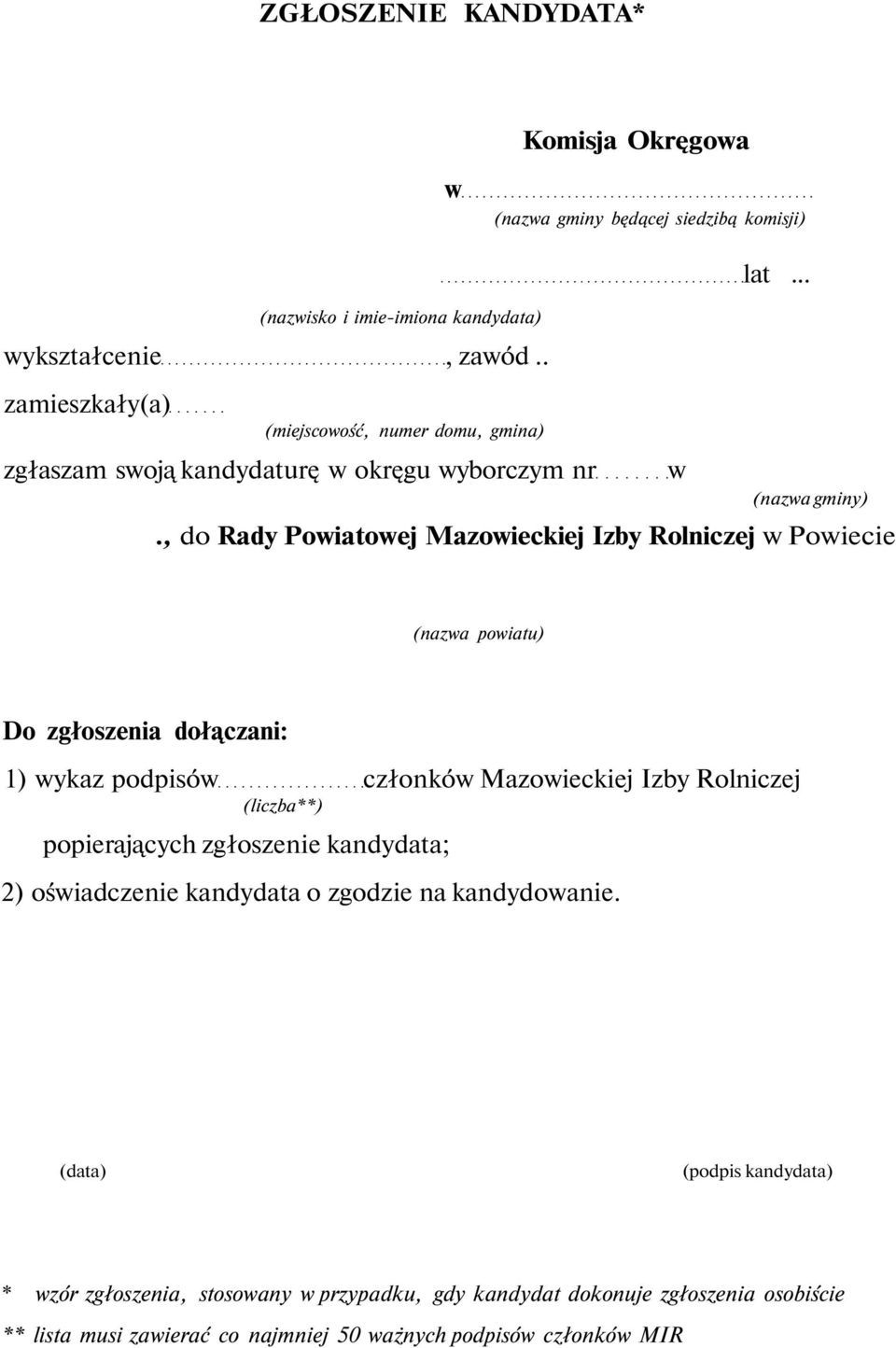 , do Rady Poiatoej Mazoieckiej Izby Rolniczej Poiecie (naza poiatu) Do zgłoszenia dołączani: 1) ykaz podpisó członkó Mazoieckiej Izby Rolniczej (liczba**)