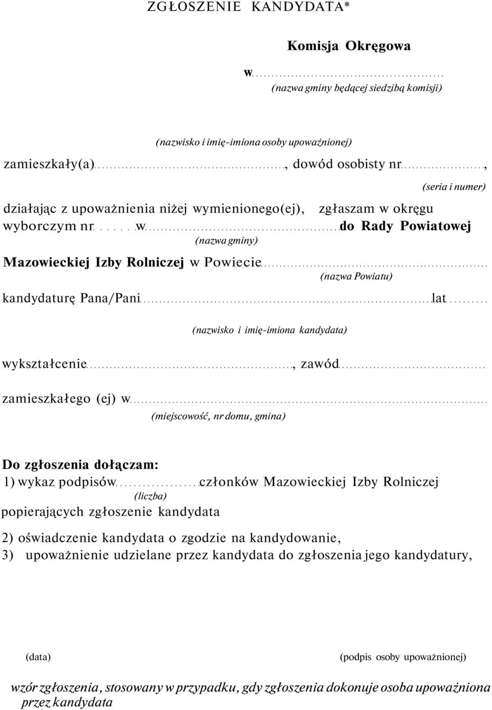 zaód zamieszkałego (ej) (miejscoość, nr domu, gmina) Do zgłoszenia dołączam: 1) ykaz podpisó członkó Mazoieckiej Izby Rolniczej (liczba) popierających zgłoszenie kandydata 2) ośiadczenie kandydata o