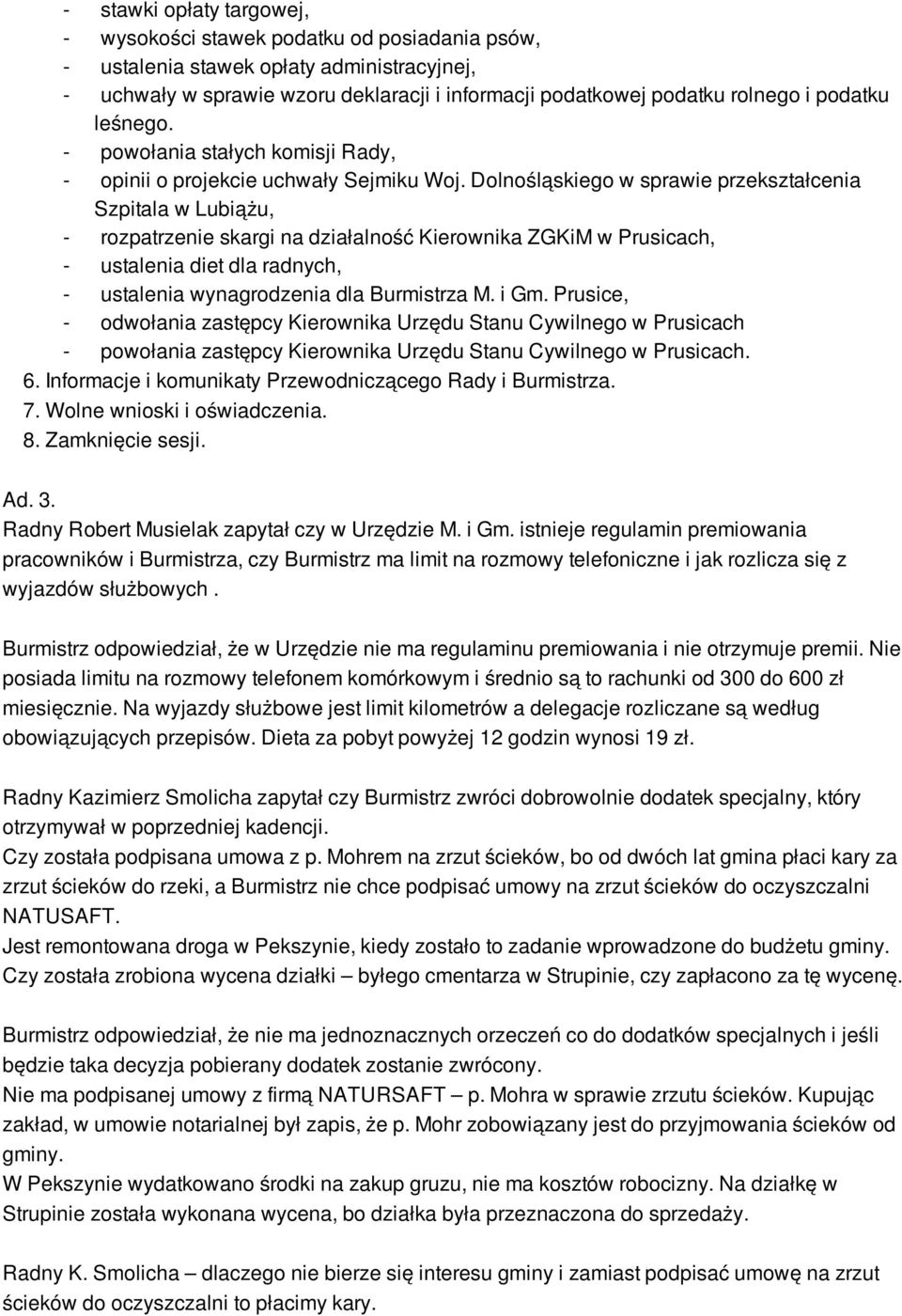 Dolnośląskiego w sprawie przekształcenia Szpitala w Lubiążu, - rozpatrzenie skargi na działalność Kierownika ZGKiM w Prusicach, - ustalenia diet dla radnych, - ustalenia wynagrodzenia dla Burmistrza