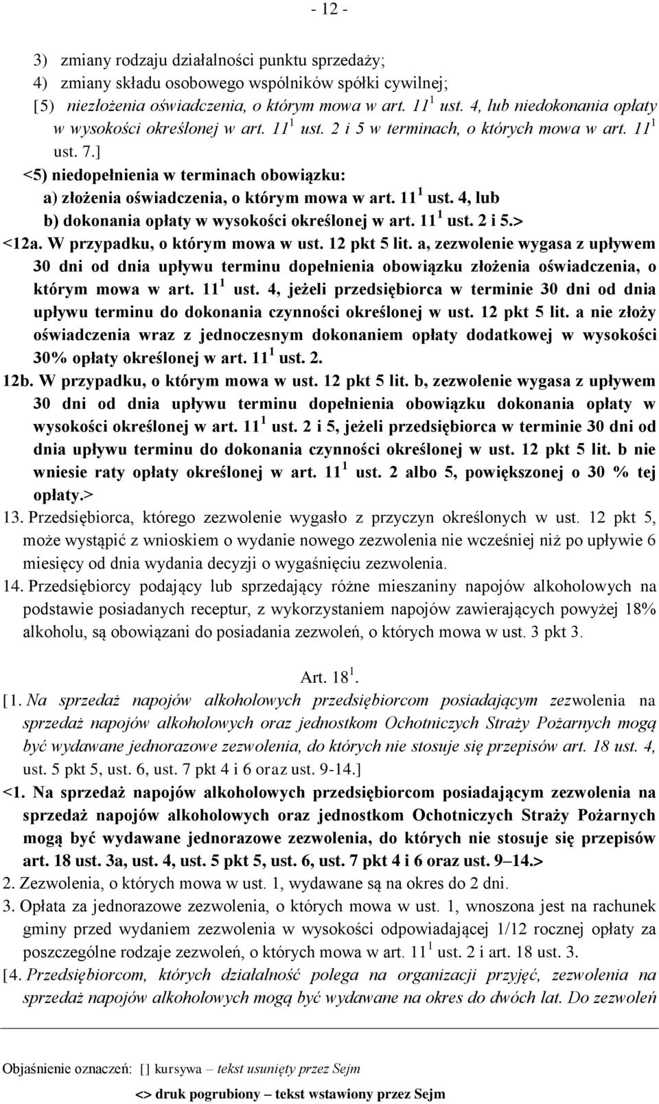 ] <5) niedopełnienia w terminach obowiązku: a) złożenia oświadczenia, o którym mowa w art. 11 1 ust. 4, lub b) dokonania opłaty w wysokości określonej w art. 11 1 ust. 2 i 5.> <12a.