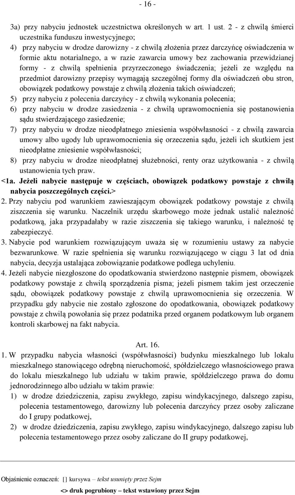 zachowania przewidzianej formy - z chwilą spełnienia przyrzeczonego świadczenia; jeżeli ze względu na przedmiot darowizny przepisy wymagają szczególnej formy dla oświadczeń obu stron, obowiązek