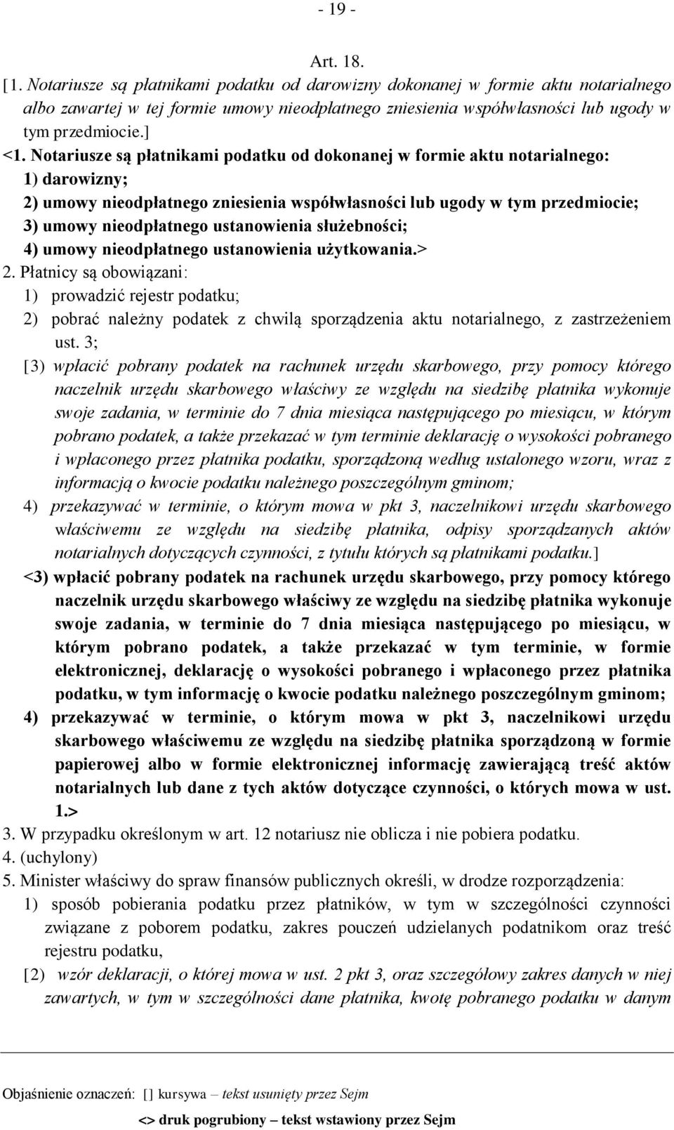 Notariusze są płatnikami podatku od dokonanej w formie aktu notarialnego: 1) darowizny; 2) umowy nieodpłatnego zniesienia współwłasności lub ugody w tym przedmiocie; 3) umowy nieodpłatnego