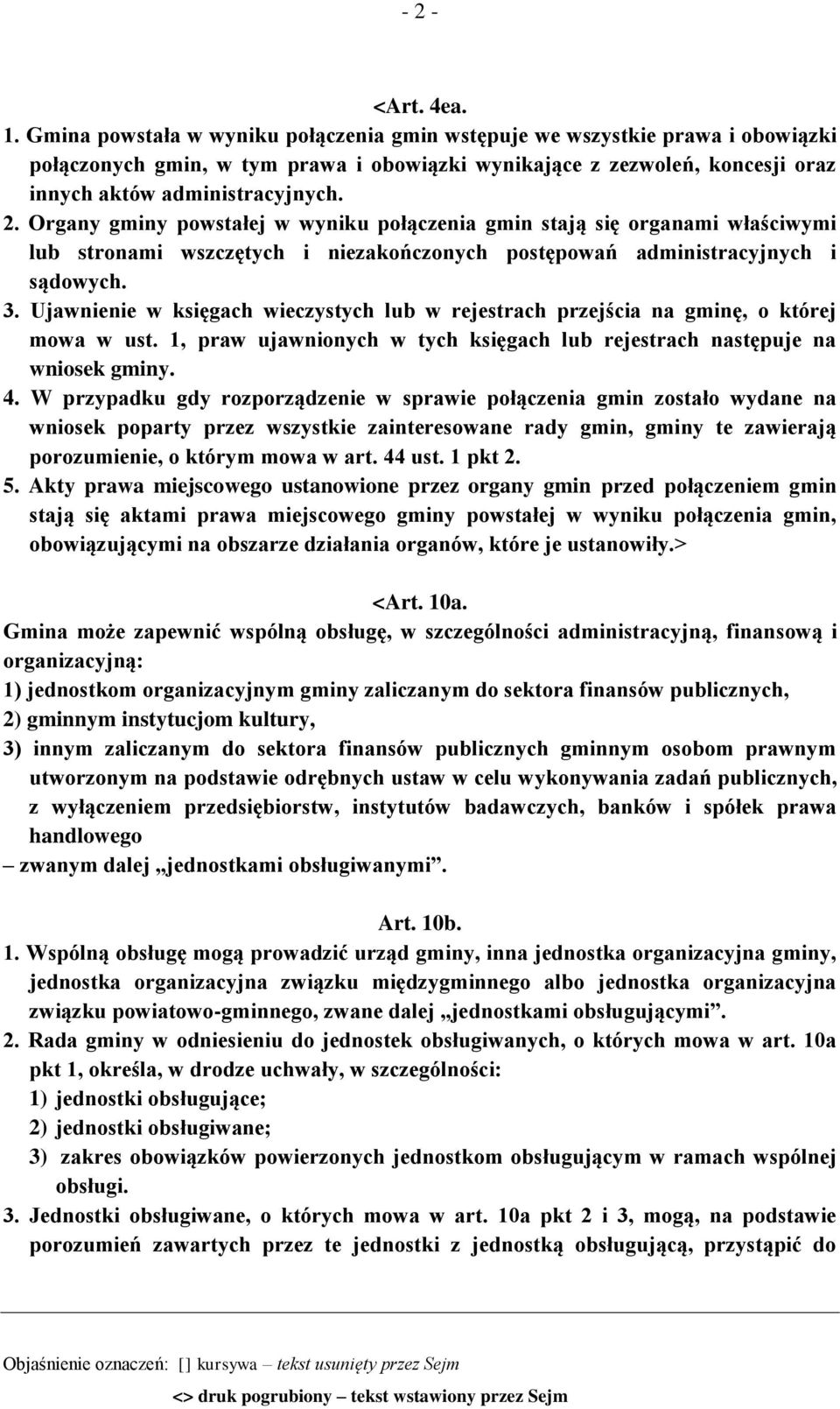 Organy gminy powstałej w wyniku połączenia gmin stają się organami właściwymi lub stronami wszczętych i niezakończonych postępowań administracyjnych i sądowych. 3.
