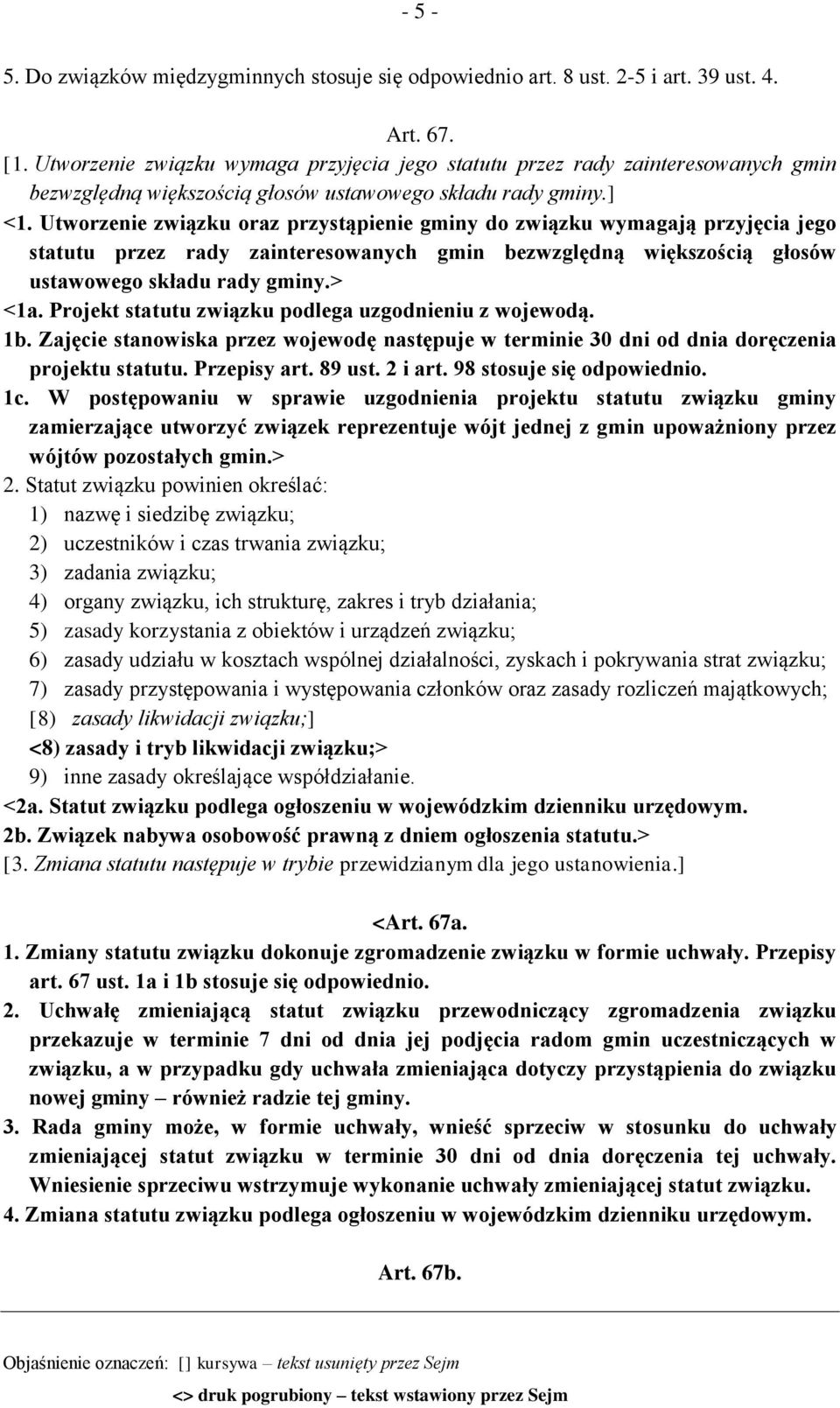 Utworzenie związku oraz przystąpienie gminy do związku wymagają przyjęcia jego statutu przez rady zainteresowanych gmin bezwzględną większością głosów ustawowego składu rady gminy.> <1a.