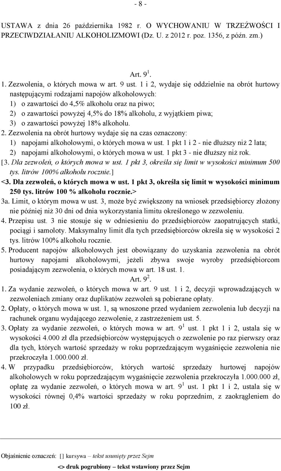 piwa; 3) o zawartości powyżej 18% alkoholu. 2. Zezwolenia na obrót hurtowy wydaje się na czas oznaczony: 1) napojami alkoholowymi, o których mowa w ust.