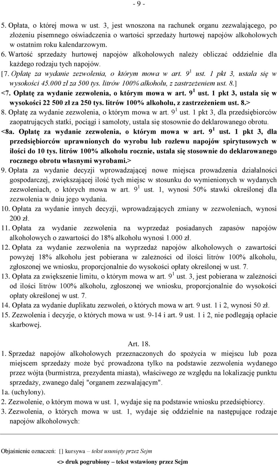 Wartość sprzedaży hurtowej napojów alkoholowych należy obliczać oddzielnie dla każdego rodzaju tych napojów. [7. Opłatę za wydanie zezwolenia, o którym mowa w art. 9 1 ust.