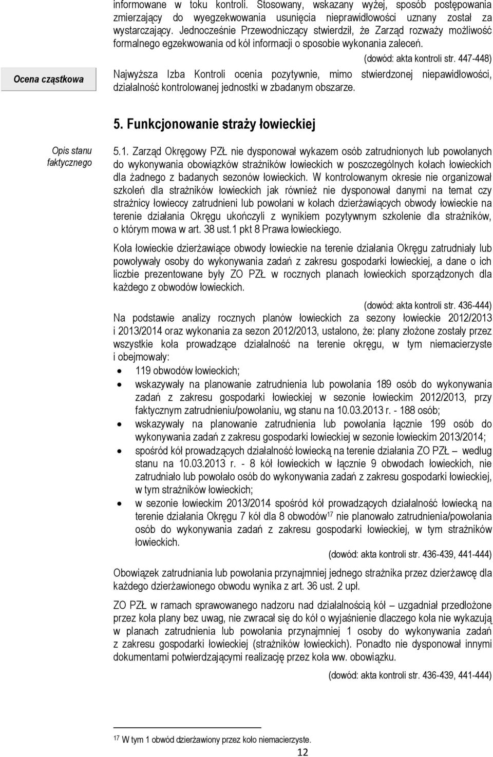 447-448) Najwyższa Izba Kontroli ocenia pozytywnie, mimo stwierdzonej niepawidłowości, działalność kontrolowanej jednostki w zbadanym obszarze. 5.