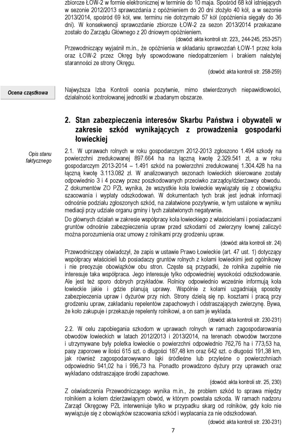 terminu nie dotrzymało 57 kół (opóźnienia sięgały do 36 dni). W konsekwencji sprawozdanie zbiorcze ŁOW-2 za sezon 2013/2014 przekazane zostało do Zarządu Głównego z 20 dniowym opóźnieniem.