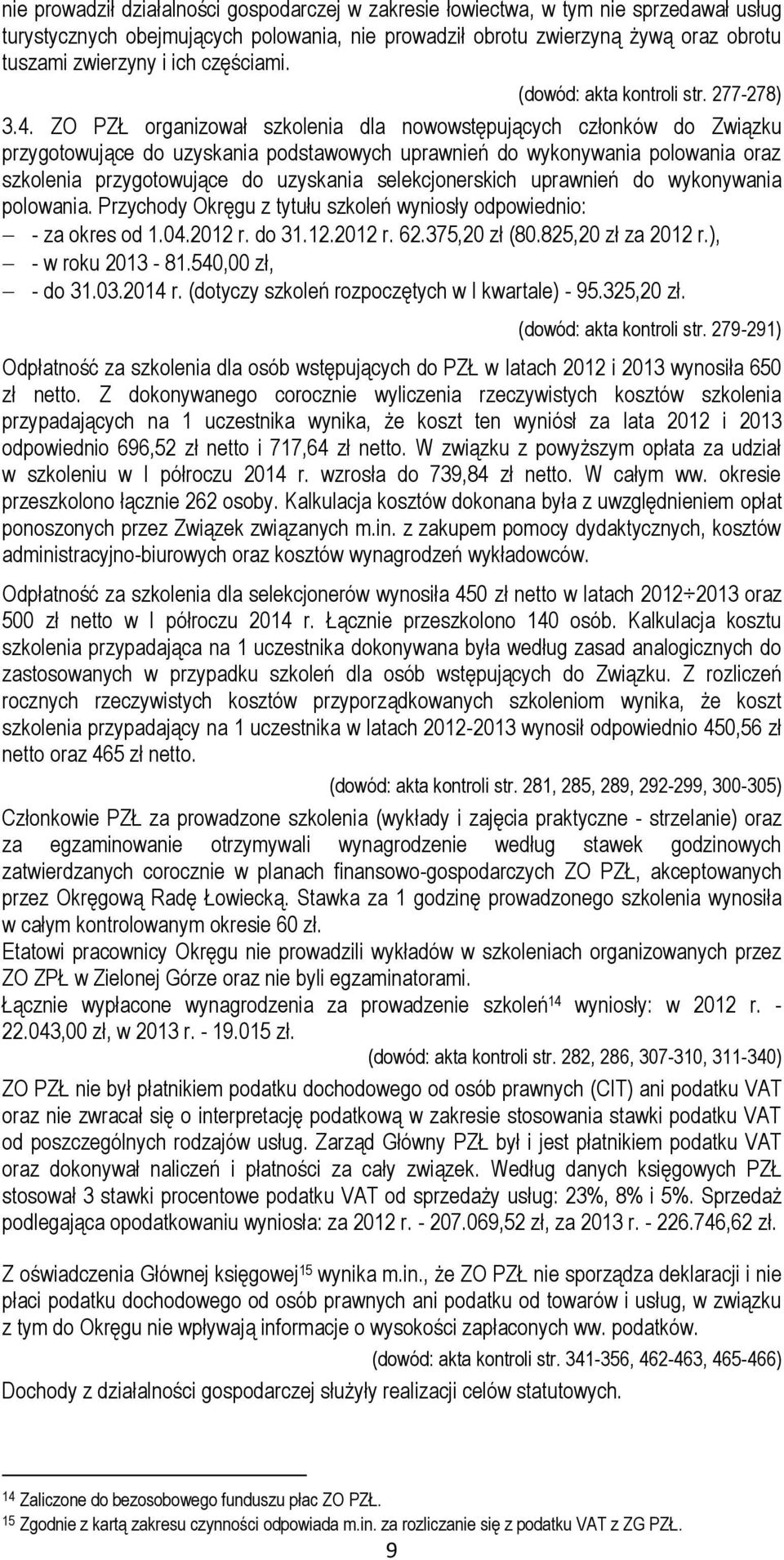 ZO PZŁ organizował szkolenia dla nowowstępujących członków do Związku przygotowujące do uzyskania podstawowych uprawnień do wykonywania polowania oraz szkolenia przygotowujące do uzyskania