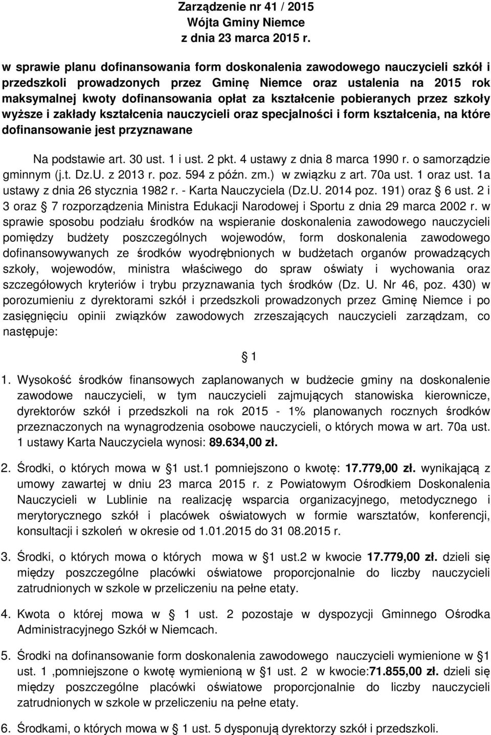 kształcenie pobieranych przez szkoły wyższe i zakłady kształcenia nauczycieli oraz specjalności i form kształcenia, na które dofinansowanie jest przyznawane Na podstawie art. 30 ust. 1 i ust. 2 pkt.