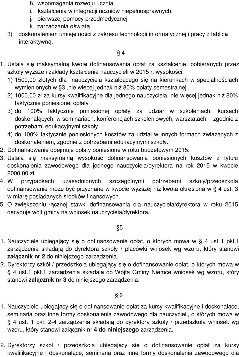 Ustala się maksymalną kwotę dofinansowania opłat za kształcenie, pobieranych przez szkoły wyższe i zakłady kształcenia nauczycieli w 2015 r.