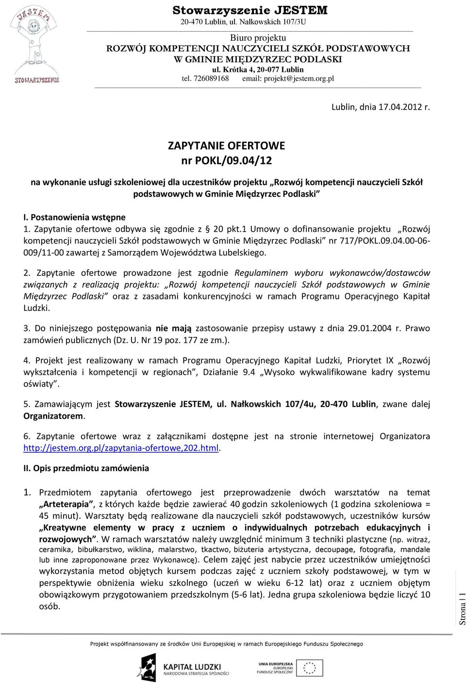 Zapytanie ofertowe odbywa się zgodnie z 20 pkt.1 Umowy o dofinansowanie projektu Rozwój kompetencji nauczycieli Szkół podstawowych w Gminie Międzyrzec Podlaski nr 717/POKL.09.04.