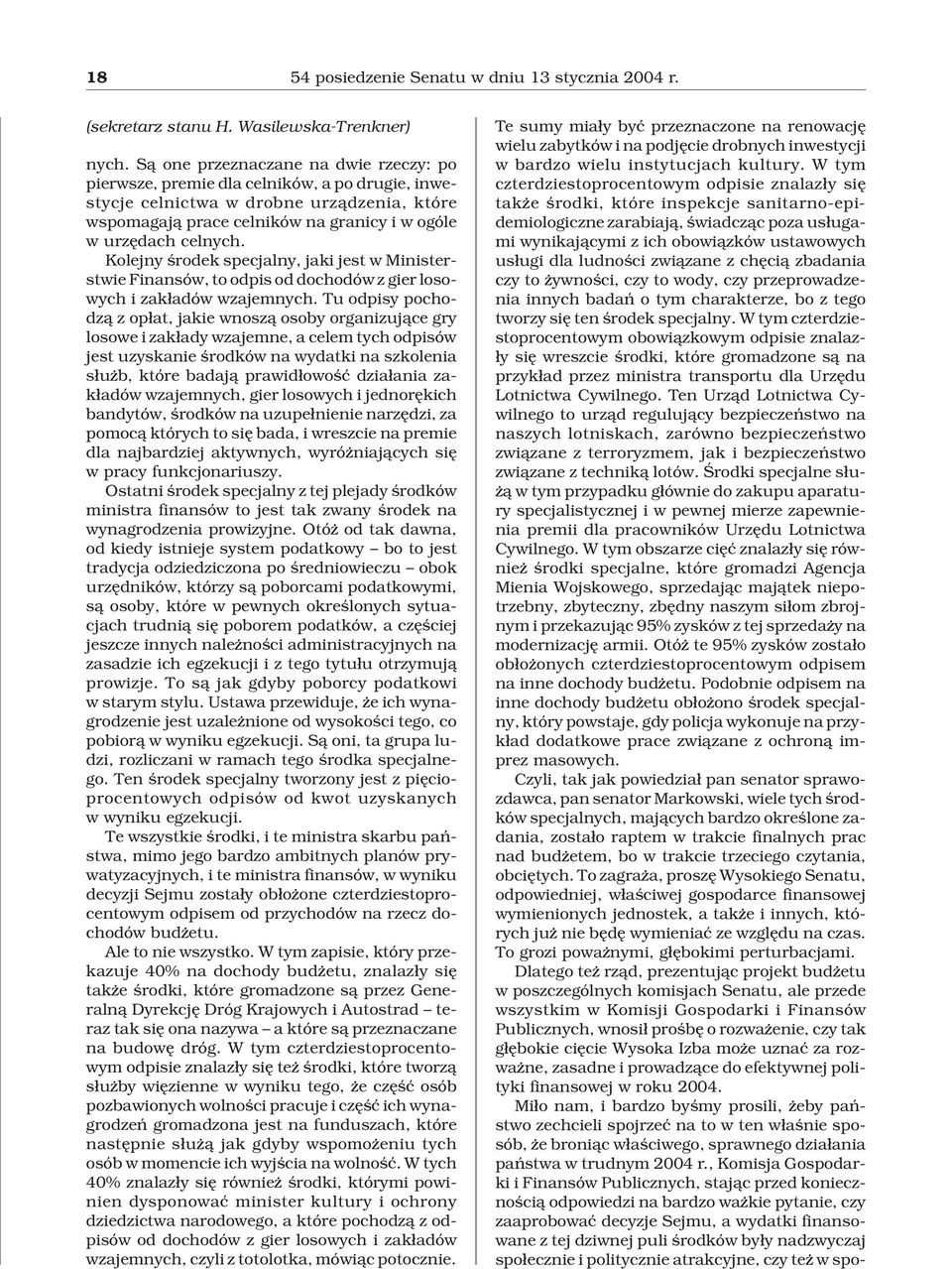 Kolejny œrodek specjalny, jaki jest w Ministerstwie Finansów, to odpis od dochodów z gier losowych i zak³adów wzajemnych.